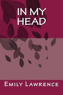 bokomslag In My Head: What are we really thinking in the deep, dark depths of our mind? What if our conscience and most detrimental thoughts