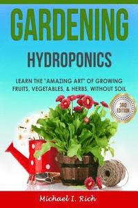 bokomslag Gardening: Hydroponics - Learn the 'Amazing Art' of Growing: Fruits, Vegetables, & Herbs, without Soil