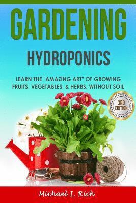 bokomslag Gardening: Hydroponics - Learn the "Amazing Art" of Growing: Fruits, Vegetables, & Herbs, without Soil