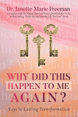 Why Did This Happen to Me, Again?: Keys to Lasting Transformation 1