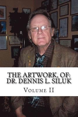 The Artwork, of: Dr. Dennis L. Siluk: Volume II 1