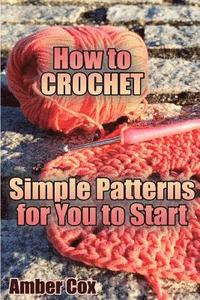 bokomslag How to Crochet: Simple Patterns for You to Start: (Crochet Patterns, Crochet Stitches)