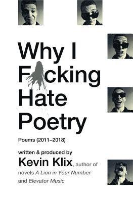 Why I F*cking Hate Poetry: Poems (2011-2018) 1