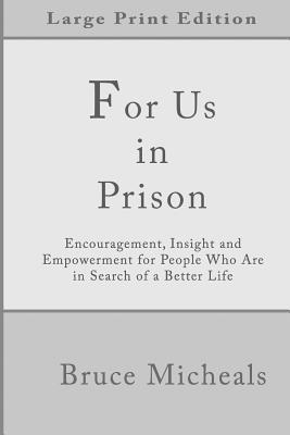 For Us In Prison: Encouragement, Insight and Empowerment for People Who Are in Search of a Better Life 1