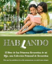 bokomslag Mi Hijo Estaba Hablando: El libro de los Primeros Recuerdos de mi Hijo, una Colección Personal de Recuerdos - Deje que las palabras de su hijo