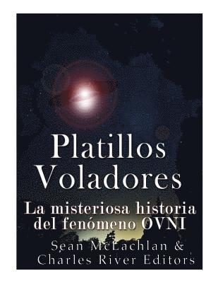 bokomslag Platillos voladores: La misteriosa historia del fenómeno OVNI