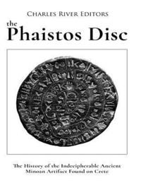 bokomslag The Phaistos Disc: The History of the Indecipherable Ancient Minoan Artifact Found on Crete