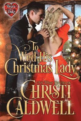 Christi Caldwell - To Wed His Christmas Lady, Häftad