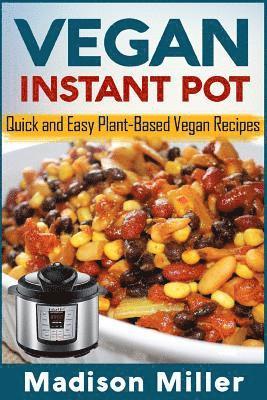 Madison Miller - Vegan Instant Pot: Quick and Easy Plant-Based Vegan Recipes, Häftad