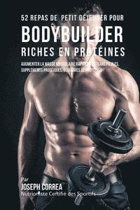 bokomslag 52 Repas de Petit Déjeuner pour Bodybuilder Riches en Protéines: Augmenter la masse musculaire rapidement, sans pilules, suppléments protéiques, ou ba