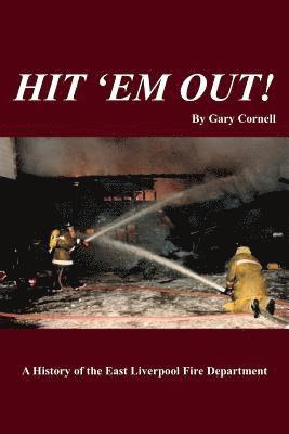 Hit 'Em Out!: A History of the East Liverpool Fire Department 1