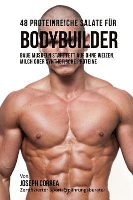 48 Proteinreiche Salate für Bodybuilder: Baue Muskeln statt Fett auf ohne Weizen, Milch oder synthetische Proteine 1