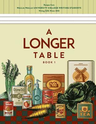 A Longer Table: Recipes from Walla Walla University College Writing Students, Book 1 1