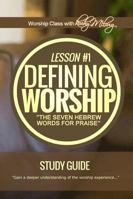 Defining Worship Lesson #1 Study Guide: Seven Hebrew Words for Praise 1
