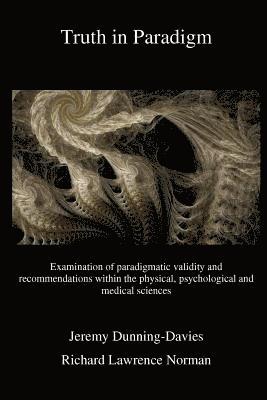 Truth in Paradigm: Examination of paradigmatic validity and recommendations within the physical, psychological and medical sciences 1