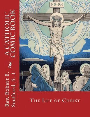 The Life of Christ: A Catholic Comic Book 1