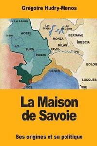 bokomslag La Maison de Savoie: Ses origines et sa politique