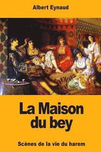 bokomslag La Maison du bey: Scènes de la vie du harem