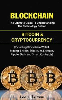 bokomslag Blockchain: The Ultimate Guide to Understanding the Technology Behind Bitcoin and Cryptocurrency (Including Blockchain Wallet, Min
