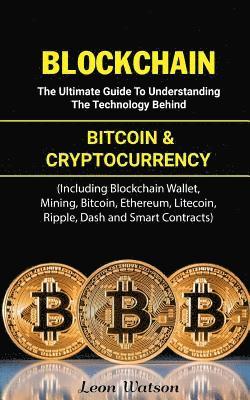 bokomslag Blockchain: The Ultimate Guide to Understanding the Technology Behind Bitcoin and Cryptocurrency (Including Blockchain Wallet, Min