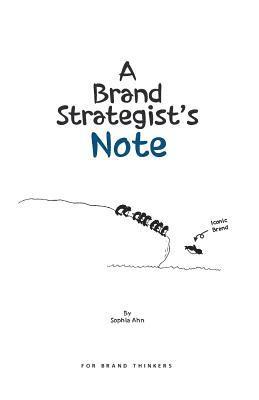 bokomslag A Brand Strategist's Note: Brand and communication concepts easily explained with drawings