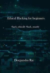 bokomslag Ethical Hacking For Beginners: #hack_ethically #hack_smartly