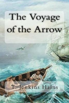 bokomslag The Voyage of the Arrow: To the China Seas. Its Adventures and Perils, Including Its Capture by Sea Vultures from the Countess of Warwick, as s