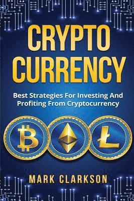 Mark Clarkson - Cryptocurrency: Best Strategies For Investing And Profiting From Cryptocurrency, Häftad
