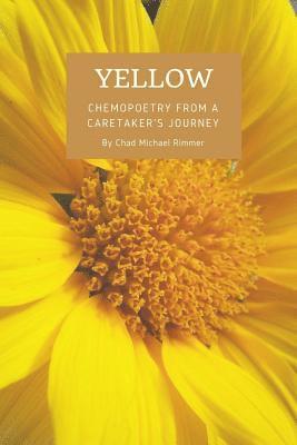 Chad Michael Rimmer - Yellow: chemopoetry from a caretaker's journey, Häftad. Tillgänglighet: Lägg i varukorg