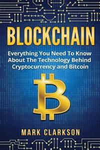 bokomslag Blockchain: Everything You Need To Know About The Technology Behind Cryptocurrency And Bitcoin