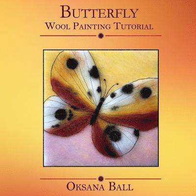 Jay Ball, Oksana Ball - Wool Painting Tutorial "Butterfly", Häftad