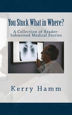 bokomslag You Stuck What in Where?: A Collection of Reader-Submitted Medical Stories