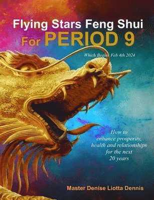 bokomslag Flying Stars Feng Shui for Period 9: How to enhance prosperity, health and relationships for the next 20 years