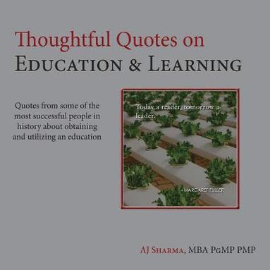 bokomslag Thoughtful Quotes on Education & Learning: Quotes from some of the most successful people in history about obtaining & utilizing an education