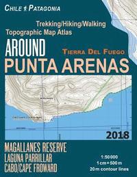 bokomslag Around Punta Arenas Trekking/Hiking/Walking Topographic Map Atlas Tierra Del Fuego Chile Patagonia Magallanes Reserve Laguna Parrillar Cabo/Cape Froward 1