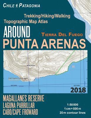 Around Punta Arenas Trekking/Hiking/Walking Topographic Map Atlas Tierra Del Fuego Chile Patagonia Magallanes Reserve Laguna Parrillar Cabo/Cape Froward 1 1