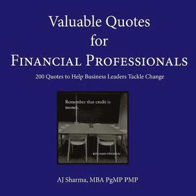 bokomslag Valuable Quotes for Financial Professionals: 200 Quotes to Help Business Leaders Tackle Change