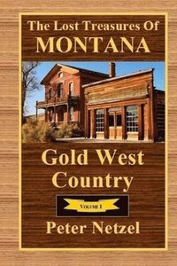 bokomslag The Lost Treasures Of Montana: Gold West Country - Volume I