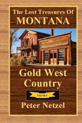 bokomslag The Lost Treasures Of Montana: Gold West Country - Volume I