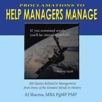 bokomslag Proclamations to Help Managers Manage: "200 Quotes Related to Management from Some of the Greatest Minds in History"
