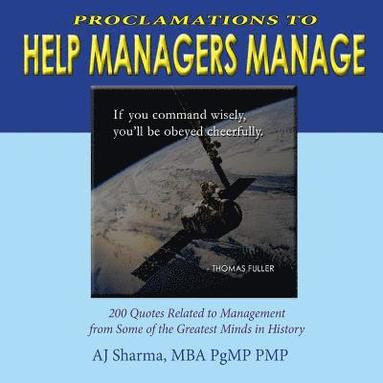 bokomslag Proclamations to Help Managers Manage: "200 Quotes Related to Management from Some of the Greatest Minds in History"