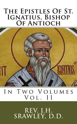 bokomslag The Epistles Of St. Ignatius, Bishop Of Antioch: In Two Volumes