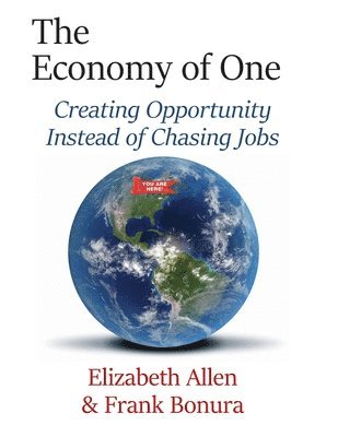 The Economy of One: Creating Opportunity Instead of Chasing Jobs 1