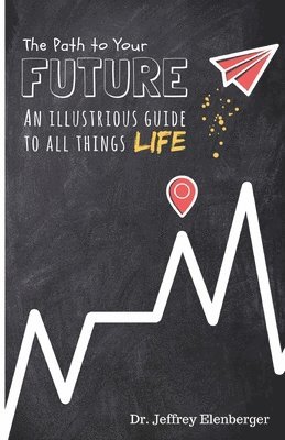 The Path to your Future: An Illustrious guide to all things Life 1