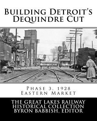Byron Babbish - Building Detroit's Dequindre Cut, Phase 3, 1928: Eastern Market, Häftad