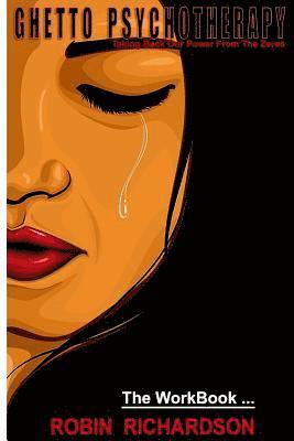 Ghetto Psychotherapy The Work Book: Taking Back Our Power From The Zeros