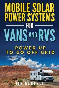 bokomslag Mobile Solar Power Systems for Vans and RVs: Power Up to Go Off Grid