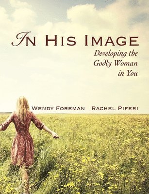 In His Image: Developing the Godly Woman in You 1