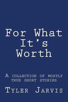 bokomslag For What It's Worth; A Collection of Mostly True Short Stories