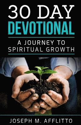 30 Day Devotional: A Journey to Spiritual Growth 1